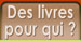 des livres pour qui ?